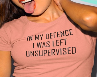 Hilarious Trendy Soft And Comfy Quality - In My Defense I Was Left Unsupervised - T-Shirt