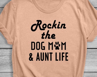 Rockin The Dog Mom & Aunt Life Funny T-Shirt Dog mama Dog Dog Lover Popular tee Trendy Dog Shirt Hilarious Dog Mom Cute Tee