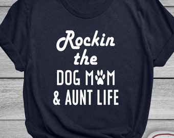 Rockin The Dog Mom & Aunt Life Funny T-Shirt Dog mama Dog Dog Lover Popular tee Trendy Dog Shirt Hilarious Dog Mom Cute Tee