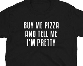 Cómprame pizza y dime que soy bonita camiseta