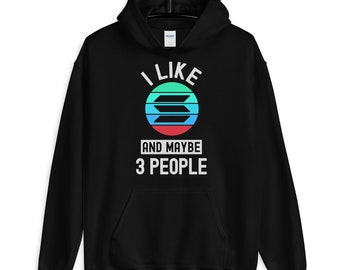 Solana Crypto, SOL, Cryptocurrency, I Like Solana, And Maybe 3 People , Hoodie