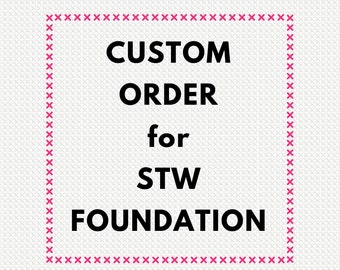 Custom Order for STW Foundation
