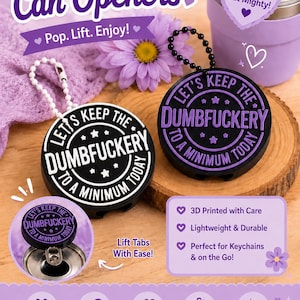 May include: Two round 3D printed can openers with black bases and contrasting white or purple raised text that reads Let's Keep The Dumbfuckery To A Minimum Today. Each opener features a small hole and a beaded chain for use as a keychain.
