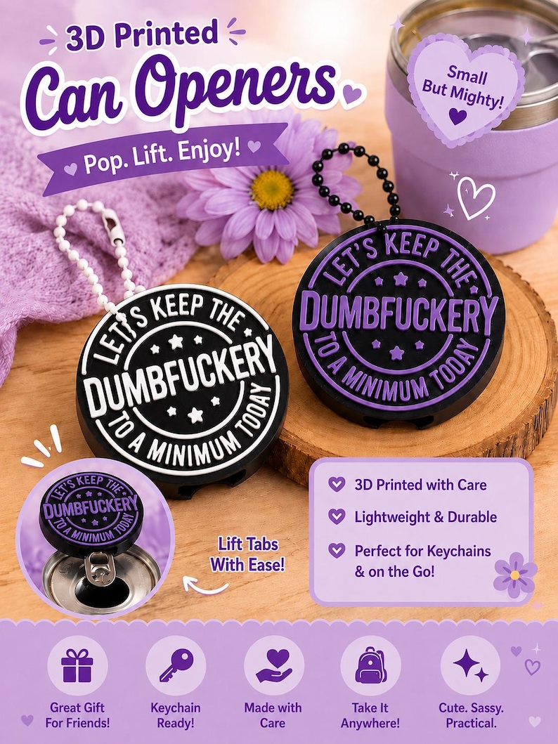 May include: Two round 3D printed can openers with black bases and contrasting white or purple raised text that reads Let's Keep The Dumbfuckery To A Minimum Today. Each opener features a small hole and a beaded chain for use as a keychain.