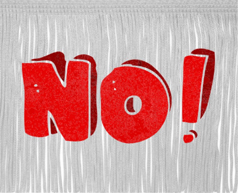 May include: A graphic image features the word "NO!" in bold, red letters against a backdrop of vertical, fringed, gray lines. The exclamation point adds emphasis to the message.