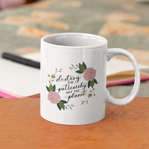 Destroy the Patriarchy, Not the Planet Mug | Feminist mugs | Mugs for Women | Gifts for Her | Feminism | Motivational | Inspirational