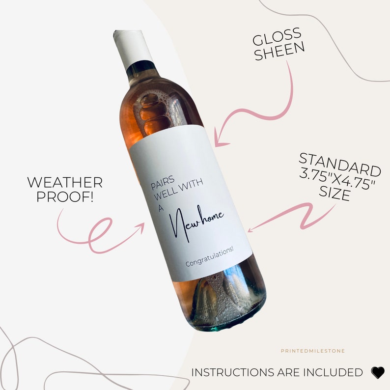 May include: A wine bottle with a white label that reads "Pairs Well With A New Home". The label also says "Congratulations!". The label is 3.75" x 4.75" and has a gloss sheen. The label is weather proof.