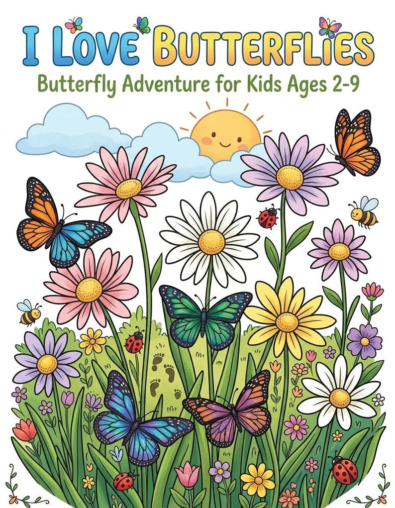 May include: A colorful children's book cover with the title "I Love Butterflies" and the subtitle "Butterfly Adventure for Kids Ages 2-9." The illustration features butterflies, flowers, a smiling sun, and a grassy field.