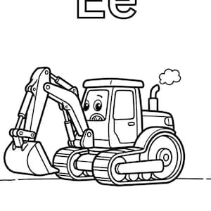 May include: A black and white coloring page featuring the letters Ee at the top and an illustration of a cartoon excavator with a bucket, tracks, and a small puff of smoke coming from the exhaust pipe, with the word Excavator printed at the bottom.