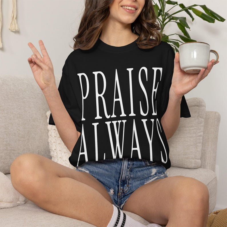 Praise Always Shirt — Christian Mom Shirt Homeschool Mom Comfort Colors Tee Faith Gift for Her image 15