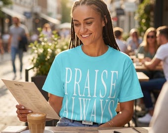 Praise Always Shirt — Christian Mom Shirt Homeschool Mom Comfort Colors Tee Faith Gift for Her
