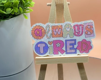 Always Tired Holographic Sticker: Funny Adulting Decal