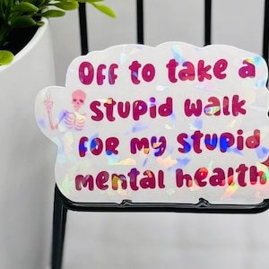 Stupid Walk for my stupid mental health holographic Sticker, Laptop Holographic Sticker, Sticker for Water bottle, Sticker sticker, funny