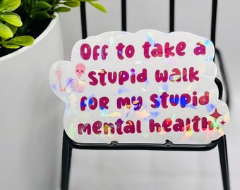 Stupid Walk Mental Health Holographic Sticker - Funny Laptop Decal