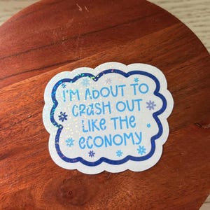 I’m about to crash out like the economy holographic vinyl waterproof sticker