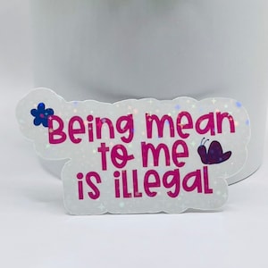 being mean to me is illegal holographic Sticker, Laptop, kindle, waterbottle