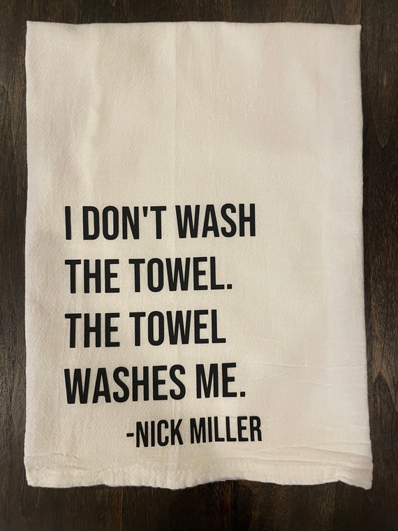 The towel washes me New Girl Inspired Nick Miller quote, kitchen tea towel