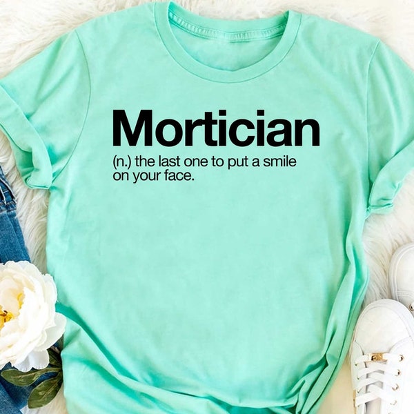 Mortician funny shirt, Mortician Definition, Mortician Shirt, Mortician Gift, Gift for Mortician, Funny Mortician, gift for her,gift for him