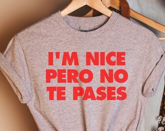 I'm nice pero no te pases T-Shirt, Lateinische Hemden, Chula Hemd, spanische Hemden, Latein feministische Hemden, Latein Power, Latein Hemden, Spanische Hemden