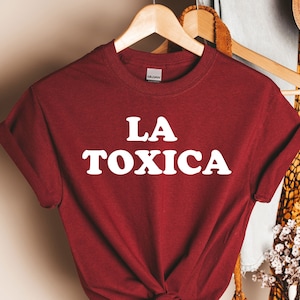 Toxica, La Toxica, Toxica Shirt, La Toxica gift, Camisa, Spanish Shirts, Novia Toxica, La Dama, Loteria, Xicana Shirt, Mexican Shirt