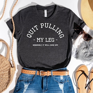 Quit Pulling My Leg Shirt, Funny Leg Amputee Gift,Funny Amputee Shirt, Amputation Surgery Gift, shark attack, hand Amputation,leg Amputation