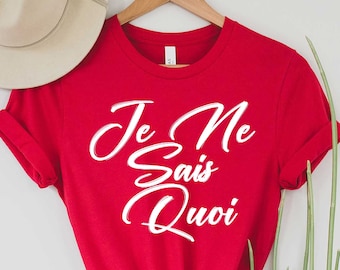 French Shirt,Je Ne Sais Quoi Shirt, Paris Shirt, French Quote, French saying shirt, French Gift, Je Ne Sais Quoi Tee, Vive la resistance Tee