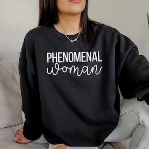 Phenomenal Woman Sweatshirt, Powerful Women Shirt, Women's empowerment, Feminist Shirt, Women's Appreciation, Girl power tee, Woman's Rights