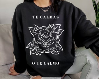 Te calmas o te calmo Sweatshirt, Latinx clothing, Hispanic owned, Latina Shirts, Chula Shirt, spanish shirt, Latina Feminist shirt