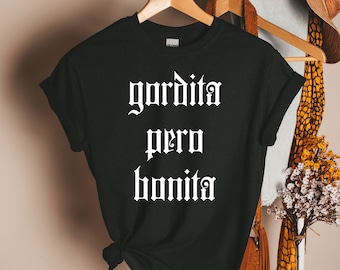 Gordita pero bonita Tee, Latina Shirt, Chingona Shirt, Hispanic gift, Mexican Girl, Morena Shirt, Mexican tee, Mexico Hispanic, Fearless