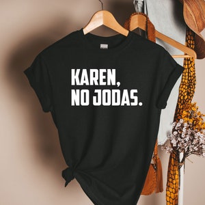 Karen No Jodas shirt, Latina shirt, Spanish shirt, Latina Feminist shirt, Latina power, Latina shirt, Spanish shirts, Latina gift