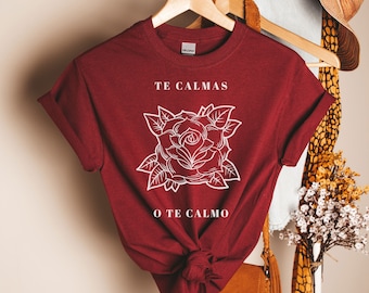 Te calmas o te calmo Tee, Latinx clothing, Hispanic owned, Latina Shirts, Chula Shirt, spanish shirt, Latina Feminist shirt, Latina power