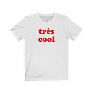 Tres Cool Tee, French t-shirt, french cool t-shirt,French shirt,rench love word shirt, French Shirt