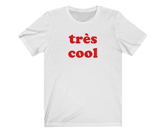 Tres Cool Tee, French t-shirt, french cool t-shirt,French shirt,rench love word shirt, French Shirt