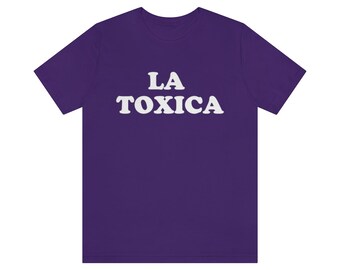Toxica, La Toxica, Camisa Toxica, Regalo La Toxica, Camisa