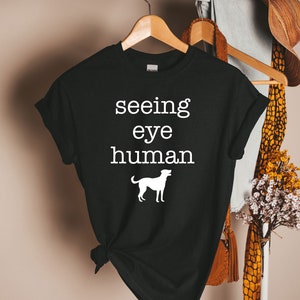 Seeing shirt, Blind Dog Funny Gift, Seeing Eye Human Shirt, Seeing Eye Dog, Funny Blind Dog TShirt, Animal Pet, Dog dad shirt, dog mom shirt