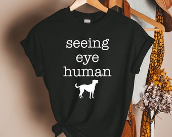 Seeing shirt, Blind Dog Funny Gift, Seeing Eye Human Shirt, Seeing Eye Dog, Funny Blind Dog TShirt, Animal Pet, Dog dad shirt, dog mom shirt