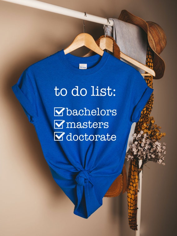 To Do List Doctorate Bachelors Graduation Checklist T Shirt To Do List Doctorate Bachelors Graduation Checklist T Shirt