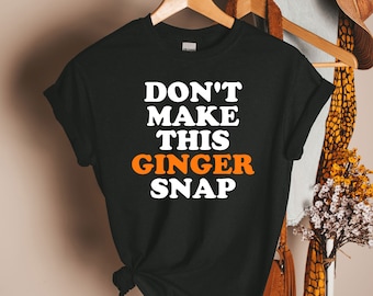 Redhead Shirt, Ginger Gift, Redhead Gift, Ginger Shirt, Ginger Humor, Redheads Shirt, Don't Make This Ginger Snap, Funny Redhead Shirt