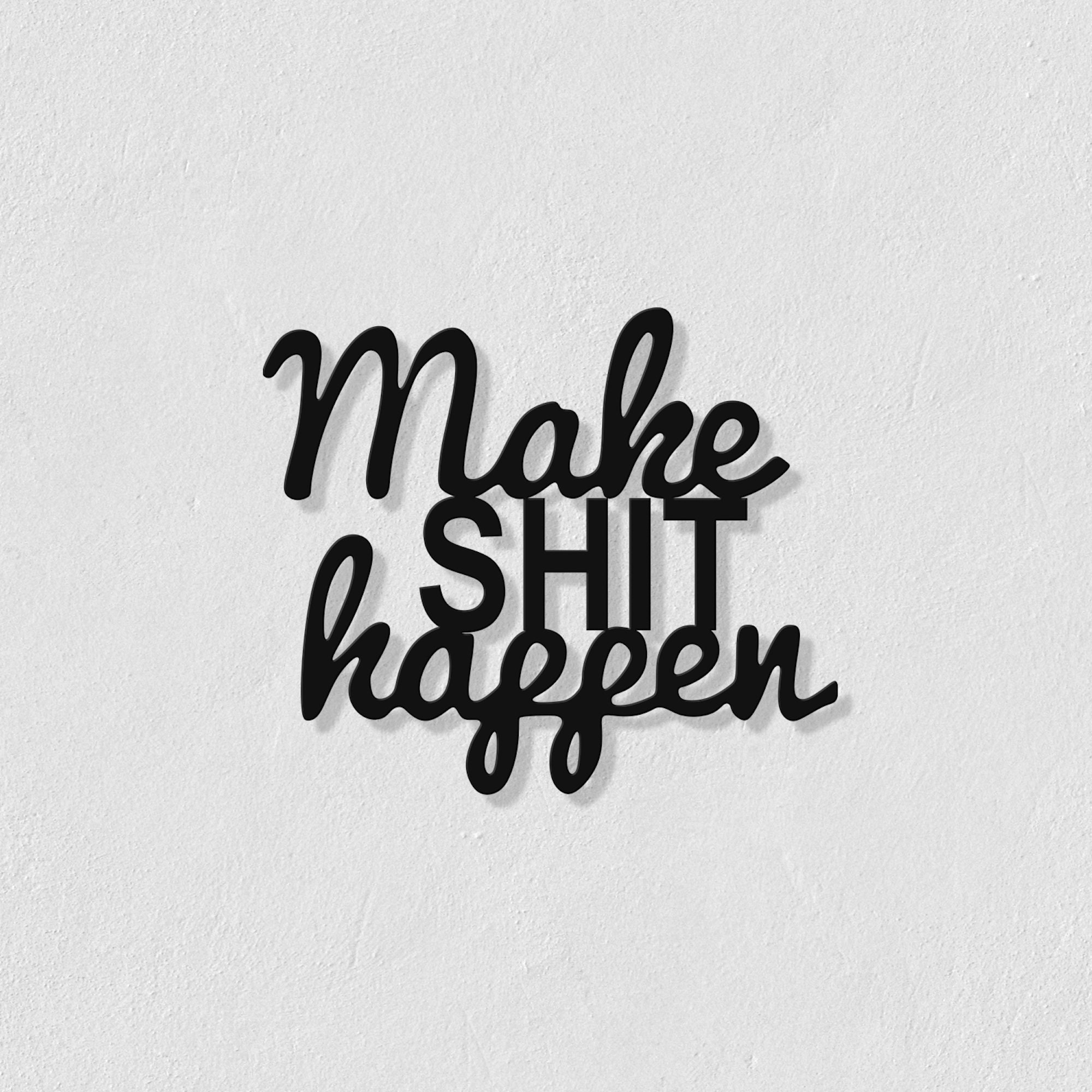 Make Shit Happen Metal Wall Art Funny Phrase Wall Sculpture Etsy UK