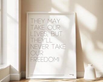 They’ll Never Take Our Freedom – Braveheart Quote | Epic Movie Digital Print