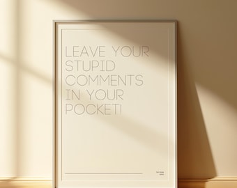 The Room Quote Print – Leave Your Stupid Comments (Digital Download)