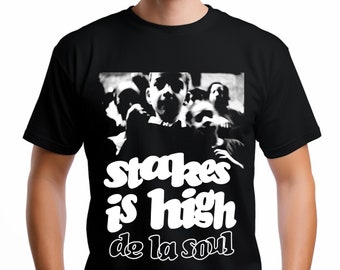 For the Fans of De La Soul Stakes is High Hip Hop Unisex T Shirt