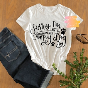 Sorry, I am hanging with my dog today, svg, digital file, dog mom, dog life, dog svg