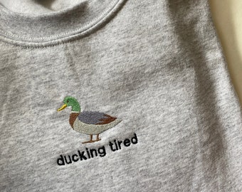 Ducking Tired 'Duck' Embroidered Sweatshirt, Unisex, For Her, For Him, Christmas, Loungewear, Crewneck, Cotton, Funny, Comfy, Present, Duck