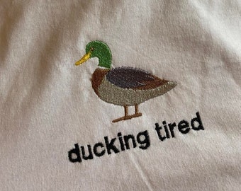 Ducking Tired Embroidered Tshirt,  Unisex, For Her, For Him, Christmas, Loungewear, Crewneck, Cotton, Funny, Comfy, Present, Duck