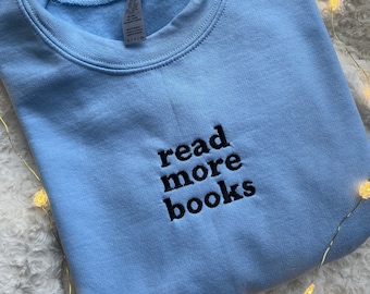 Read More Books Embroidered Sweatshirt, book lovers, comfy, book lover gift, funny, crewneck, jumper, present, reading, book club gift