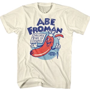FERRIS BUELLER Shirt Abe Froman Sausage King Comedy T-Shirts