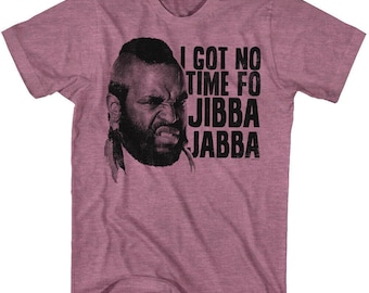 Mr. T A-Team Graphic Tee: "I Got No Time Fo Jibba Jabba" Quote Shirt