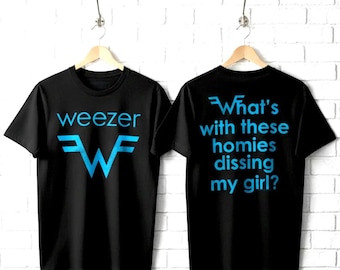 Weezer T-Shirt What's with These Homies Dissing my Girl Tees