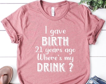 Funny 21st Birthday T-Shirt: I Gave Birth 21 Years Ago